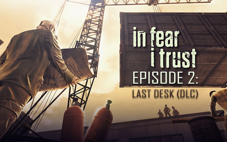 In Fear I Trust - Episode 2: Last Desk (DLC)